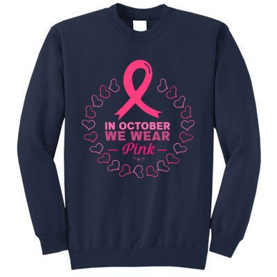 In October We Wear Pink Breast Cancer Awareness Cancer Survivor Tall Sweatshirt