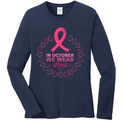 In October We Wear Pink Breast Cancer Awareness Cancer Survivor Ladies Long Sleeve Shirt