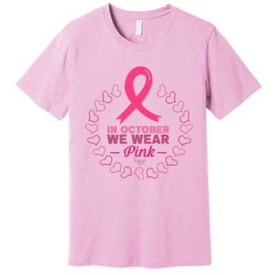 In October We Wear Pink Breast Cancer Awareness Cancer Survivor Premium T-Shirt