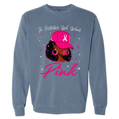 In October We Wear Pin.K Black Woman Breast Cancer Awareness Garment-Dyed Sweatshirt