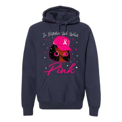 In October We Wear Pin.K Black Woman Breast Cancer Awareness Premium Hoodie