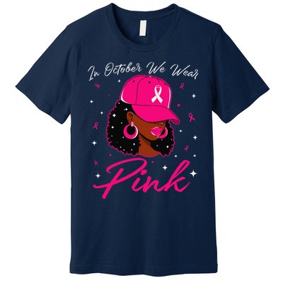 In October We Wear Pin.K Black Woman Breast Cancer Awareness Premium T-Shirt