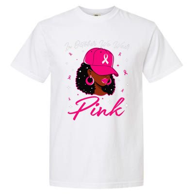 In October We Wear Pin.K Black Woman Breast Cancer Awareness Garment-Dyed Heavyweight T-Shirt