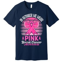 In October We Wear Pink Ribbon Breast Cancer Awareness Premium T-Shirt