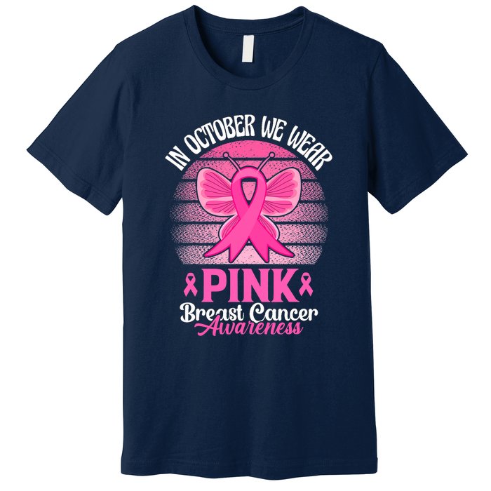 In October We Wear Pink Ribbon Breast Cancer Awareness Premium T-Shirt