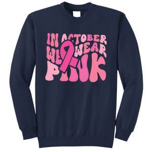 In October We Wear Pink Breast Cancer Month Tall Sweatshirt