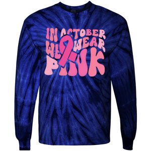 In October We Wear Pink Breast Cancer Month Tie-Dye Long Sleeve Shirt