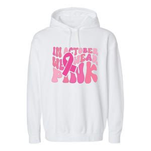 In October We Wear Pink Breast Cancer Month Garment-Dyed Fleece Hoodie