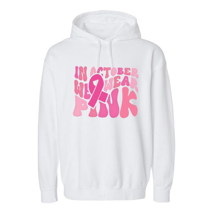 In October We Wear Pink Breast Cancer Month Garment-Dyed Fleece Hoodie