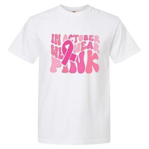 In October We Wear Pink Breast Cancer Month Garment-Dyed Heavyweight T-Shirt