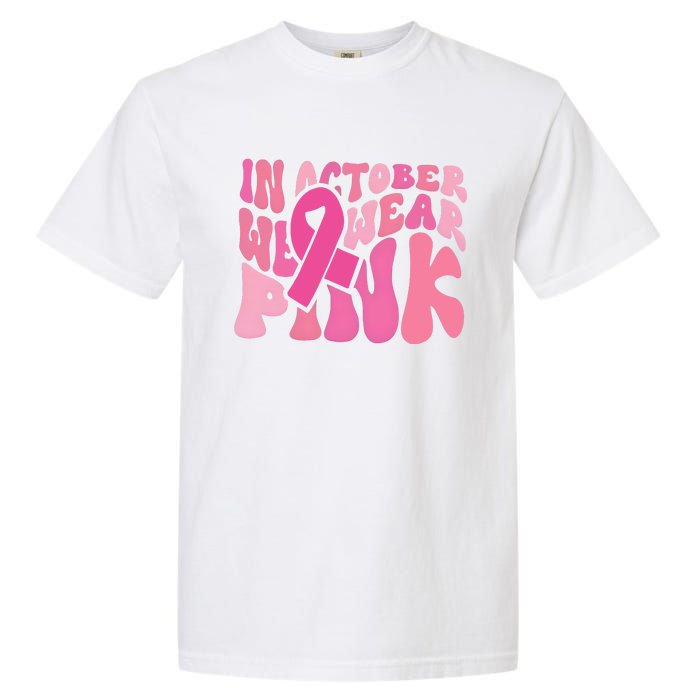 In October We Wear Pink Breast Cancer Month Garment-Dyed Heavyweight T-Shirt