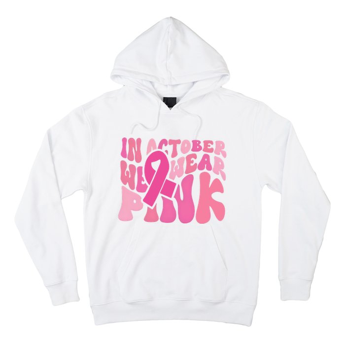 In October We Wear Pink Breast Cancer Month Hoodie