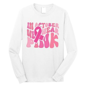 In October We Wear Pink Breast Cancer Month Long Sleeve Shirt