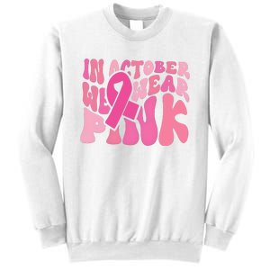 In October We Wear Pink Breast Cancer Month Sweatshirt