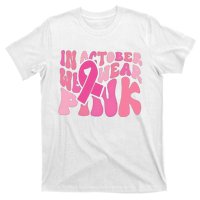 In October We Wear Pink Breast Cancer Month T-Shirt