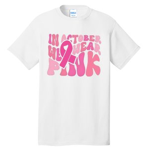 In October We Wear Pink Breast Cancer Month Tall T-Shirt