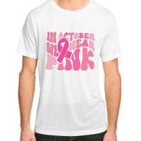 In October We Wear Pink Breast Cancer Month Adult ChromaSoft Performance T-Shirt