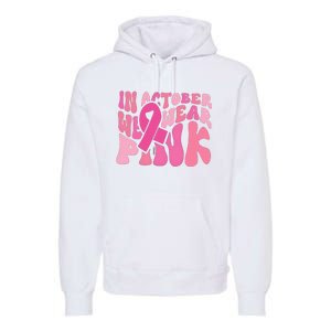 In October We Wear Pink Breast Cancer Month Premium Hoodie