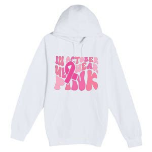 In October We Wear Pink Breast Cancer Month Premium Pullover Hoodie