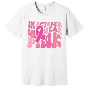 In October We Wear Pink Breast Cancer Month Premium T-Shirt