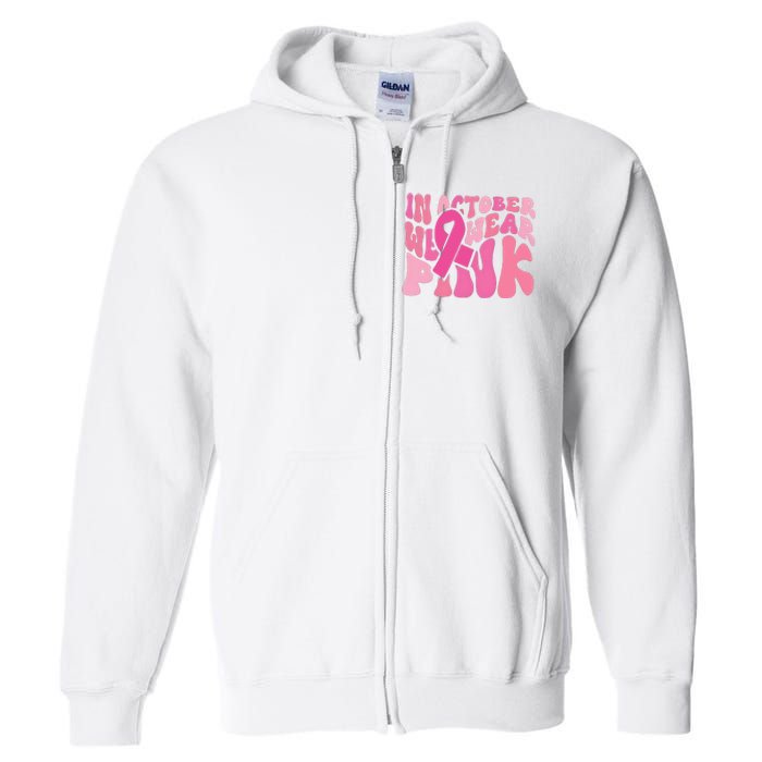 In October We Wear Pink Breast Cancer Month Full Zip Hoodie