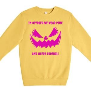 In October We Wear Pink And Watch Football Breast Cancer Premium Crewneck Sweatshirt