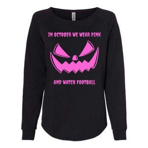 In October We Wear Pink And Watch Football Breast Cancer Womens California Wash Sweatshirt