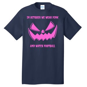 In October We Wear Pink And Watch Football Breast Cancer Tall T-Shirt