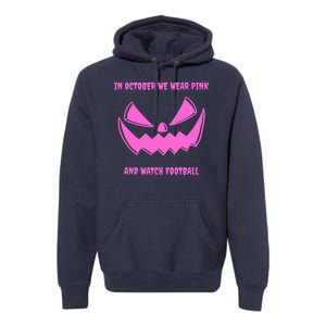 In October We Wear Pink And Watch Football Breast Cancer Premium Hoodie