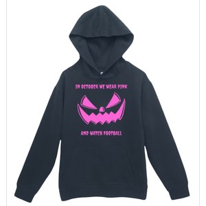 In October We Wear Pink And Watch Football Breast Cancer Urban Pullover Hoodie