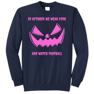 In October We Wear Pink And Watch Football Breast Cancer Tall Sweatshirt