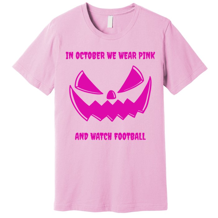 In October We Wear Pink And Watch Football Breast Cancer Premium T-Shirt