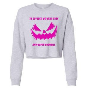 In October We Wear Pink And Watch Football Breast Cancer Cropped Pullover Crew