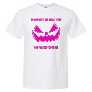 In October We Wear Pink And Watch Football Breast Cancer Garment-Dyed Heavyweight T-Shirt