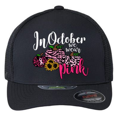 In October We Wear Pink Fall Autumn Support Breast Cancer Flexfit Unipanel Trucker Cap