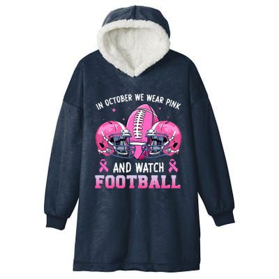 In October We Wear Pink And Watch Football Breast Cancer Hooded Wearable Blanket