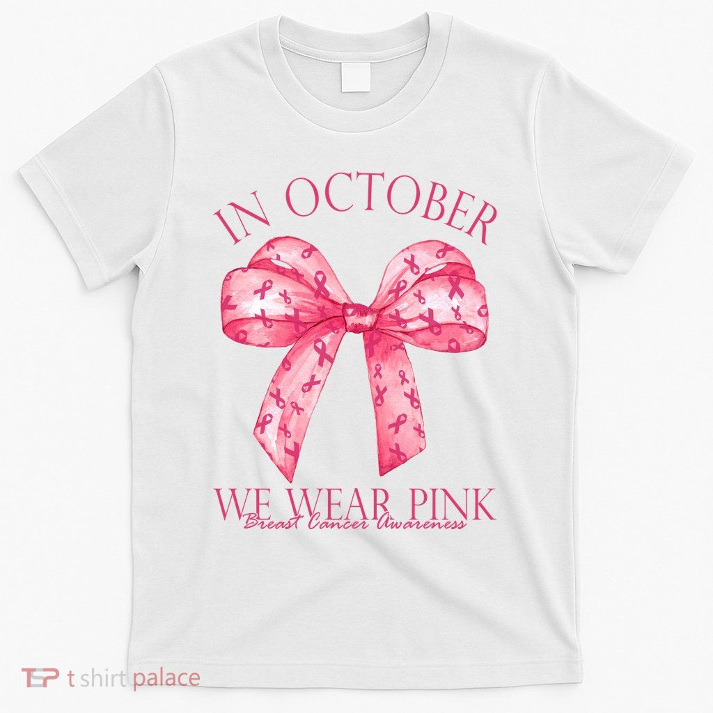 In October We Wear Pink Breast Cancer Awareness Bow Ribbon T-Shirt