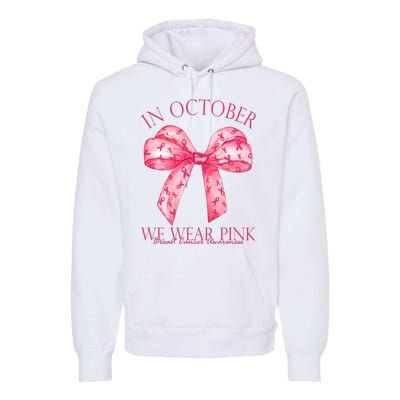 In October We Wear Pink Breast Cancer Awareness Bow Ribbon Premium Hoodie