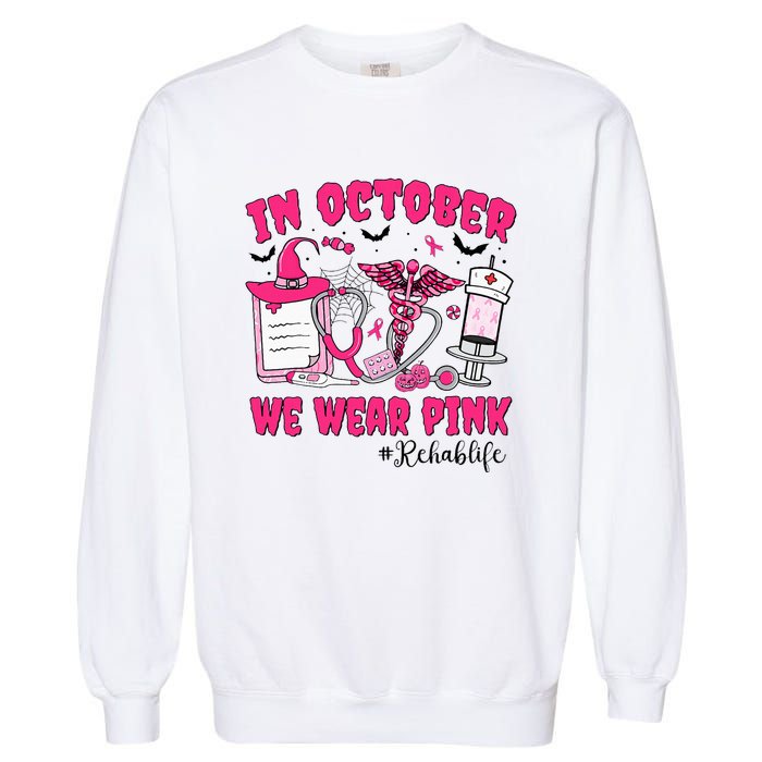 In October We Wear Rehab Life Rehab Nurse Breast Cancer Garment-Dyed Sweatshirt