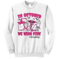 In October We Wear Rehab Life Rehab Nurse Breast Cancer Sweatshirt