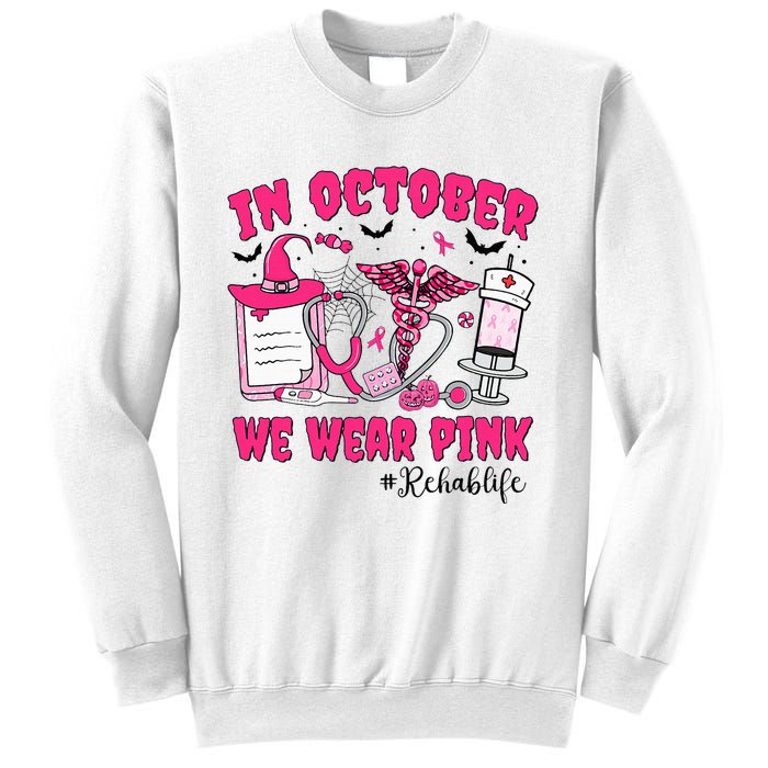 In October We Wear Rehab Life Rehab Nurse Breast Cancer Sweatshirt