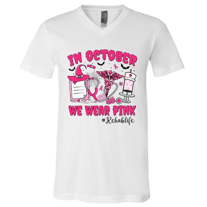 In October We Wear Rehab Life Rehab Nurse Breast Cancer V-Neck T-Shirt