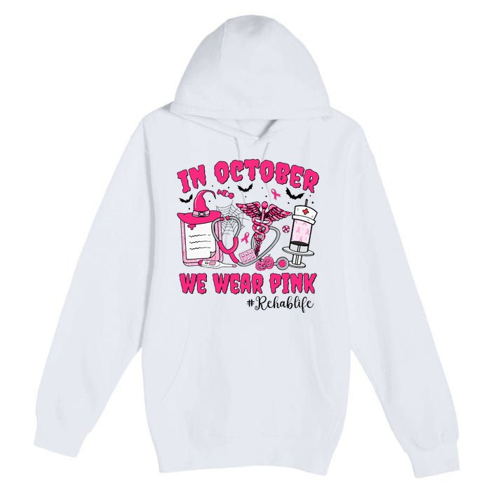 In October We Wear Rehab Life Rehab Nurse Breast Cancer Premium Pullover Hoodie