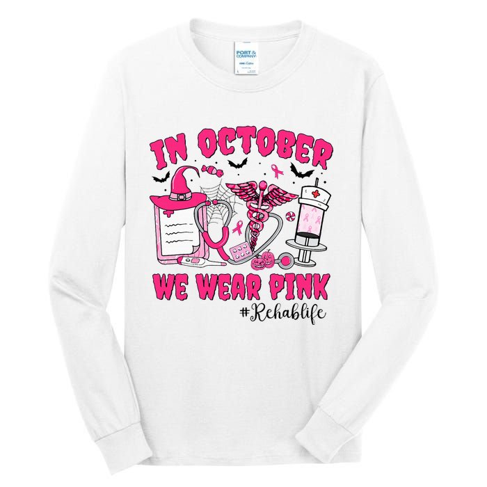 In October We Wear Rehab Life Rehab Nurse Breast Cancer Tall Long Sleeve T-Shirt