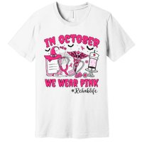 In October We Wear Rehab Life Rehab Nurse Breast Cancer Premium T-Shirt