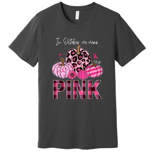 In October We Wear Pink Breast Cancer Awareness Funny Pumpkin Gift Premium T-Shirt