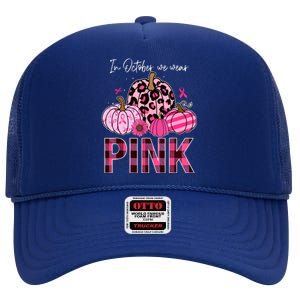 In October We Wear Pink Breast Cancer Awareness Funny Pumpkin Gift High Crown Mesh Back Trucker Hat