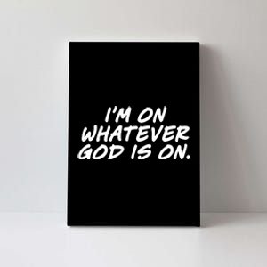 IM On Whatever God Is On Quote Canvas