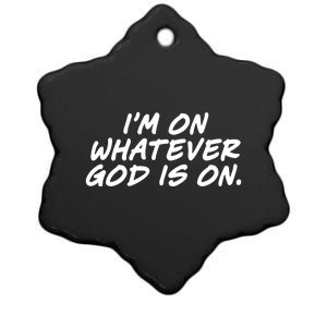 IM On Whatever God Is On Quote Ceramic Star Ornament