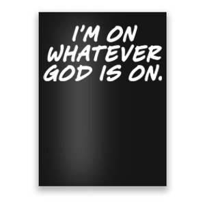 IM On Whatever God Is On Quote Poster